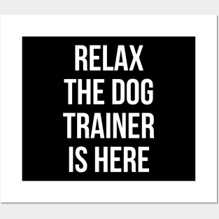 Relax The Dog Trainer Is Here Posters and Art